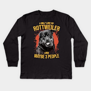 I Only Like My Rottweiler And Maybe 3 People - Dogs Lovers Kids Long Sleeve T-Shirt